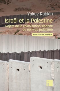 Israël et la Palestine : Rejets de la colonisation sioniste au nom du judaïsme
