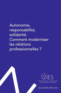 Autonomie, responsabilité, solidarité - comment moderniser les relations professionnelles ?