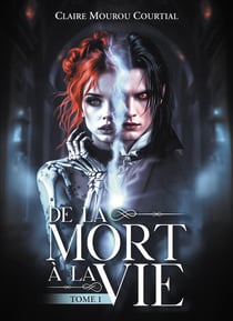 De la Mort à la Vie Tome 1