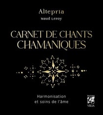 Carnet de chants chamaniques : Harmonisation et soins de l'âme