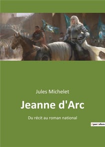 Jeanne d'arc - du recit au roman national