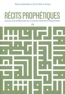 Récits prophétiques : Nouvelles approches de la vie du prophète Muhammad