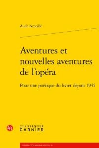 Aventures et nouvelles aventures de l'opéra - pour une poétique du livret depuis 1945