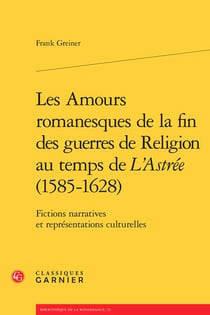Les amours romanesques de la fin des guerres de religion au temps de "L'Astrée" (1585-1628) - fictions narratives et représentations culturelles