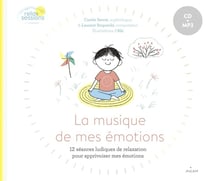 La musique de mes émotions - 12 séances ludiques de relaxation pour apprivoiser mes émotions