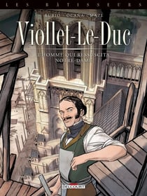 Les bâtisseurs Tome 1 : Viollet-le-Duc, l'homme qui ressuscita Notre-Dame