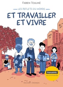 Les Reflets du monde : Et travailler et vivre