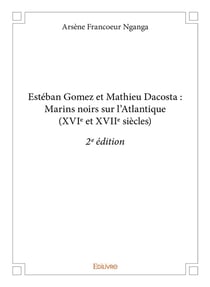 Estéban gomez et mathieu dacosta : marins noirs sur l'atlantique (xvie et xviie siècles) (2e édition)