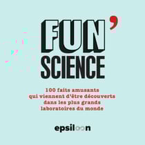 Fun science : 150 faits amusants qui viennent d'être découverts dans les plus grands laboratoires du monde