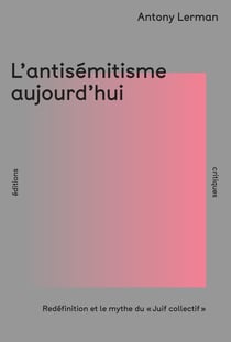 L'Antisémitisme aujourd'hui : Redéfinition et le mythe du « Juif collectif »