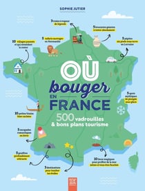 Où bouger en France ? 500 vadrouilles & bons plans tourisme