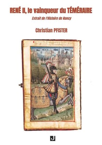 René II, le vainqueur du téméraire : Extrait de l'histoire de Nancy