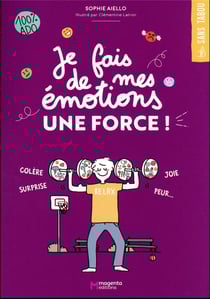 Joie, peur, colère,... Je fais de mes émotions une force !