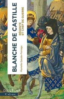 Blanche de Castille, régente et cheffe de guerre