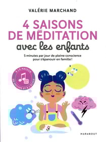 4 saisons de méditation avec les enfants - 5 minutes par jour de pleine conscience pour s'épanouir en famille !