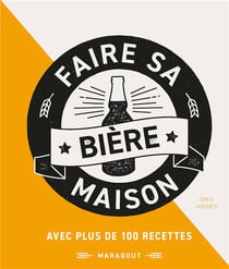 Faire sa bière maison - avec 100 recettes pour les brasseurs amateurs