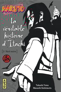 Naruto Tome 6 : la véritable histoire d'Itachi Tome 2 - nuit noire