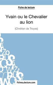 Yvain ou le Chevalier au lion de Chrétien de Troyes : analyse complète de l'oeuvre
