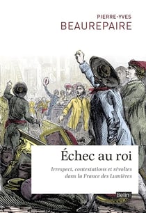 Échec au roi - irrespect, contestations et révoltes dans la France des Lumières