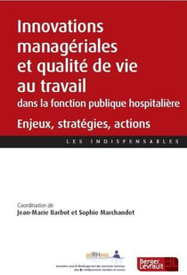 Innovations managériales et qualité de vie au travail dans la fonction publique hospitalière : enjeux, stratégies, actions