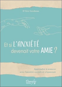 Et si l'anxiété devenait votre amie ? apprendre à avancer avec l'anxiété sociale et s'épanouir