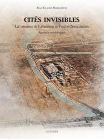 Cités invisibles : la naissance de l'urbanisme au proche-orient ancien