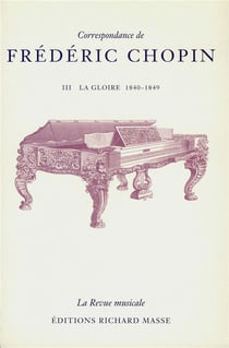 Correspondance de Frédéric Chopin Tome 3 - la gloire 1840-1849