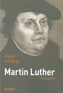 Martin Luther - rebelle dans une époque de rupture - une biographie