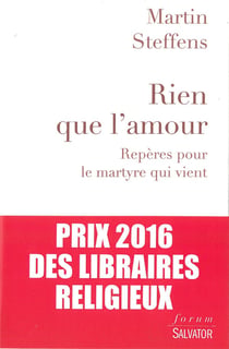 Rien que l'amour - repères pour le martyre qui vient