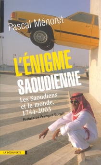 L'énigme saoudienne - les Saoudiens et le monde, 1744-2003
