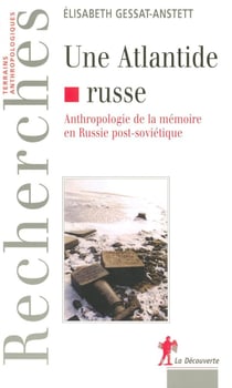 Une Atlantide russe anthropologie de la mémoire en Russie post-soviétique