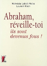 ABRAHAM, REVEILLE-TOI, ILS SONT DEVENUS FOUS