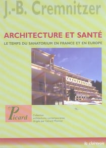 Architecture et sante - le temps du sanatorium en france et en europe