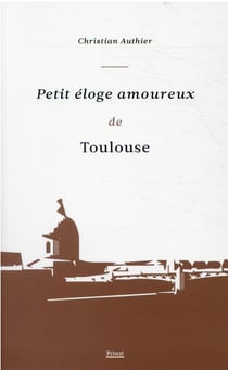 Petit éloge amoureux de toulouse