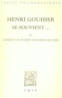 Henri Gouhier se souvient... ou comment on devient historien des idées