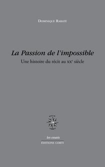 La passion de l'impossible - une histoire du récit au XXe siècle