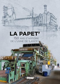 La papet' - 150 ans d'histoire de l'usine de Lancey