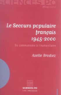 Le secours populaire français 1945-2000 - du communisme à l'humanitaire