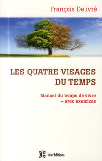 Les quatre visages du temps - manuel du temps de vivre avec exercices