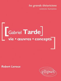 Gabriel Tarde - vie, oeuvres, concepts