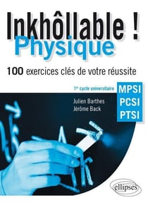 Inkhollable - physique - 100 exercices clés de votre réussite - 1er cycle universitaire MPSI, PCSI, PTSI