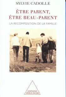 Etre parent, etre beau-parent - la recomposition de la famille