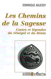 Les chemins de la sagesse - contes et légendes du Sénégal et du Bénin