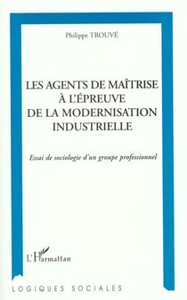 Les agents de maitrise a l'epreuve de la modernisation industrielle