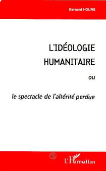 L'idéologie humanitaire ou le spectacle de l'alterité perdue