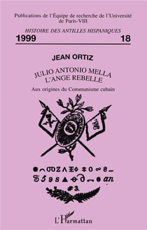 JULIO ANTONIO MELLA L'ANGE REBELLE : Aux origines du Communisme cubain