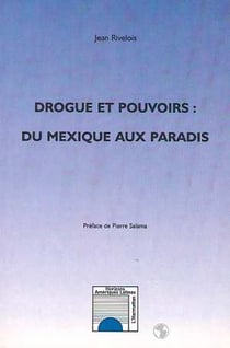 Drogue et pouvoirs - du Mexique aux paradis