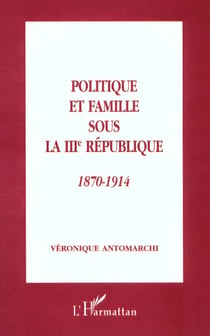 Politique et famille sous la III République, 1870-1914