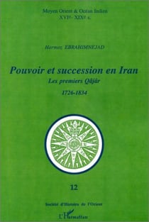 Pouvoir et succession en Iran - les premiers Qâjâr (1726-1834)