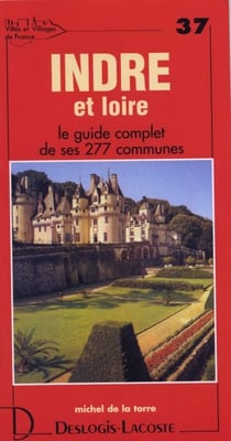 Indre et loire - le guide complet de ses 277 communes